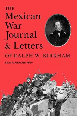 Das Tagebuch und die Briefe von Ralph W. Kirkham aus dem Mexikanischen Krieg - The Mexican War Journal and Letters of Ralph W. Kirkham