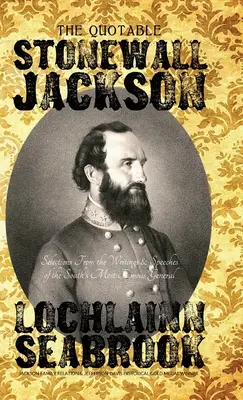 The Quotable Stonewall Jackson: Auszüge aus den Schriften und Reden des berühmtesten Generals der Südstaaten - The Quotable Stonewall Jackson: Selections From the Writings and Speeches of the South's Most Famous General