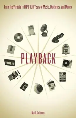 Playback: Vom Victrola zum MP3, 100 Jahre Musik, Maschinen und Geld - Playback: From the Victrola to MP3, 100 Years of Music, Machines and Money