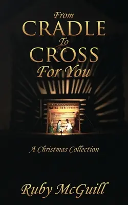 Von der Wiege bis zum Kreuz für dich: Eine Weihnachtssammlung - From Cradle To Cross For You: A Christmas Collection