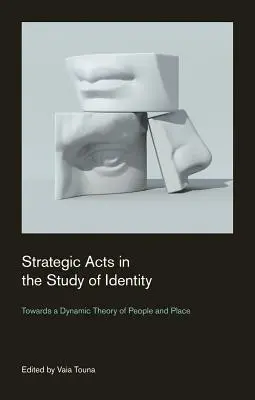 Strategische Handlungen in der Identitätsforschung: Auf dem Weg zu einer dynamischen Theorie von Menschen und Orten - Strategic Acts in the Study of Identity: Towards a Dynamic Theory of People and Place