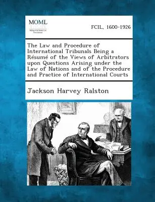 Das Recht und das Verfahren der internationalen Gerichtshöfe, eine Zusammenfassung der Ansichten von Schiedsrichtern zu Fragen des Völkerrechts und des internationalen Rechts - The Law and Procedure of International Tribunals Being a Resume of the Views of Arbitrators Upon Questions Arising Under the Law of Nations and of the