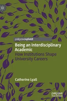 Ein interdisziplinärer Wissenschaftler sein: Wie Institutionen Universitätskarrieren formen - Being an Interdisciplinary Academic: How Institutions Shape University Careers