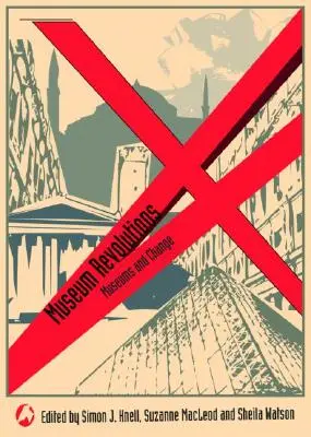 Museumsrevolutionen: Wie Museen sich verändern und verändert werden - Museum Revolutions: How museums change and are changed