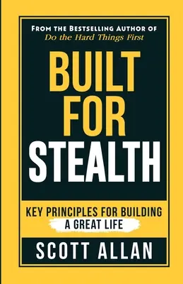 Für die Heimlichkeit gebaut: Schlüsselprinzipien für den Aufbau eines großartigen Lebens - Built For Stealth: Key Principles for Building a Great Life