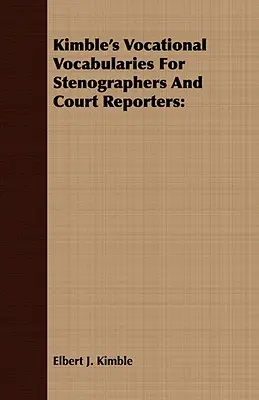 Kimbles Berufsvokabular für Stenographen und Gerichtsreporter - Kimble's Vocational Vocabularies For Stenographers And Court Reporters