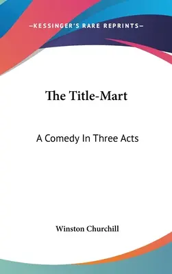 Der Titel-Mart: Eine Komödie in drei Akten - The Title-Mart: A Comedy In Three Acts