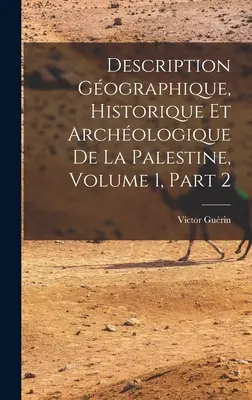Gografische, historische und archäologische Beschreibung Palästinas, Band 1, Teil 2 - Description Gographique, Historique Et Archologique De La Palestine, Volume 1, part 2