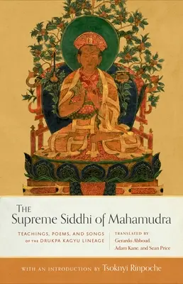 Das Höchste Siddhi des Mahamudra: Lehren, Gedichte und Lieder der Drukpa-Kagyü-Linie - The Supreme Siddhi of Mahamudra: Teachings, Poems, and Songs of the Drukpa Kagyu Lineage