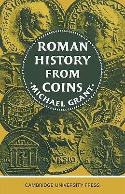 Römische Geschichte aus Münzen: Einige Anwendungen der kaiserlichen Münzprägung für den Historiker - Roman History from Coins: Some Uses of the Imperial Coinage to the Historian