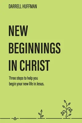 Neue Anfänge: Drei Schritte, die Ihnen helfen, Ihr neues Leben in Jesus zu beginnen - New Beginnings: Three Steps to Help You Begin Your New Life in Jesus