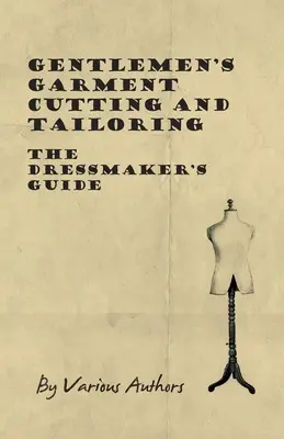 Gentlemen's Garment Cutting and Tailoring - Der Leitfaden für Schneiderinnen und Schneider - Gentlemen's Garment Cutting and Tailoring - The Dressmaker's Guide