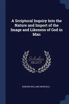 Eine biblische Untersuchung über das Wesen und die Bedeutung des Bildes und Gleichnisses Gottes im Menschen - A Scriptural Inquiry Into the Nature and Import of the Image and Likeness of God in Man