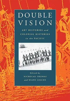 Doppelte Vision: Kunstgeschichten und Kolonialgeschichten im Pazifik - Double Vision: Art Histories and Colonial Histories in the Pacific
