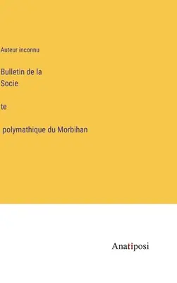 Bulletin de la Société polymathique du Morbihan (Bulletin der polymathischen Gesellschaft von Morbihan) - Bulletin de la Société polymathique du Morbihan