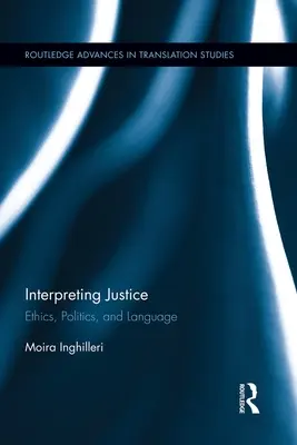 Gerechtigkeit interpretieren: Ethik, Politik und Sprache - Interpreting Justice: Ethics, Politics and Language