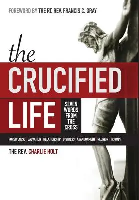 Das gekreuzigte Leben: Sieben Worte vom Kreuz - The Crucified Life: Seven Words from the Cross