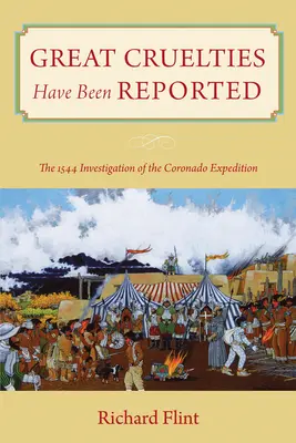 Große Grausamkeiten sind berichtet worden: Die Untersuchung der Coronado-Expedition von 1544 - Great Cruelties Have Been Reported: The 1544 Investigation of the Coronado Expedition