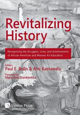 Geschichte neu beleben: Anerkennung der Kämpfe, Leben und Errungenschaften afroamerikanischer und weiblicher Kunstpädagogen [Premium Color] - Revitalizing History: Recognizing the Struggles, Lives, and Achievements of African American and Women Art Educators [Premium Color]