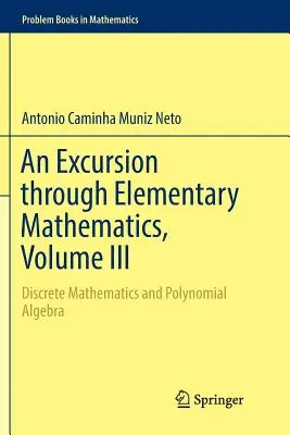 Ein Streifzug durch die Elementarmathematik, Band III: Diskrete Mathematik und Polynomialalgebra - An Excursion Through Elementary Mathematics, Volume III: Discrete Mathematics and Polynomial Algebra