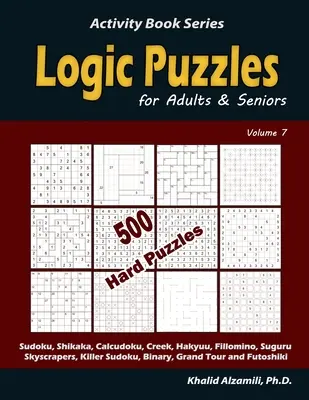 Logische Rätsel für Erwachsene & Senioren: 500 schwere Rätsel (Sudoku, Shikaka, Calcudoku, Creek, Hakyuu, Fillomino, Suguru, Wolkenkratzer, Killer Sudoku, Binär - Logic Puzzles for Adults & Seniors: 500 Hard Puzzles (Sudoku, Shikaka, Calcudoku, Creek, Hakyuu, Fillomino, Suguru, Skyscrapers, Killer Sudoku, Binary