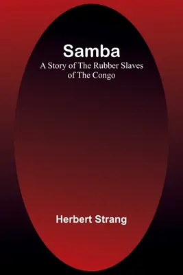 Samba: Eine Geschichte der Gummisklaven im Kongo - Samba: A Story of the Rubber Slaves of the Congo