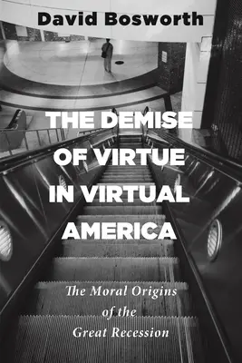 Der Niedergang der Tugend im virtuellen Amerika: Die moralischen Ursprünge der Großen Rezession - The Demise of Virtue in Virtual America: The Moral Origins of the Great Recession