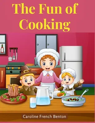 Der Spaß am Kochen: Eine Geschichte für Mädchen und Jungen mit Rezepten - The Fun of Cooking: A Story for Girls and Boys with Recipes