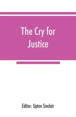Der Schrei nach Gerechtigkeit; eine Anthologie der Literatur des sozialen Protests; die Schriften von Philosophen, Dichtern, Romanautoren, Sozialreformern und anderen, die - The cry for justice; an anthology of the literature of social protest; the writings of philosophers, poets, novelists, social reformers, and others wh