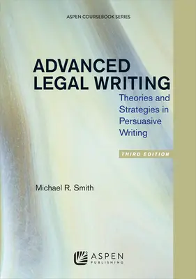 Juristisches Schreiben für Fortgeschrittene: Theorien und Strategien für überzeugendes Schreiben, Dritte Auflage - Advanced Legal Writing: Theories and Strategies in Persuasive Writing, Third Edition