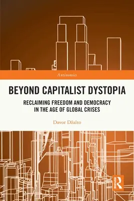 Jenseits der kapitalistischen Dystopie: Rückgewinnung von Freiheit und Demokratie im Zeitalter globaler Krisen - Beyond Capitalist Dystopia: Reclaiming Freedom and Democracy in the Age of Global Crises