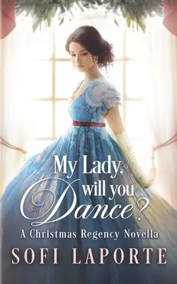 Meine Dame, wollen Sie tanzen? Eine weihnachtliche Regency-Novelle - My Lady, Will You Dance?: A Christmas Regency Novella