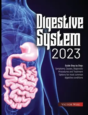 Verdauungssystem 2023: Schritt für Schritt Anleitung: Symptome, Ursachen, Diagnoseverfahren und Behandlungsmöglichkeiten für die häufigsten Verdauungsbeschwerden - Digestive System 2023: Step by Step Guide: Symptoms, Causes, Diagnostic Procedures and Treatment Options for most common digestive conditions