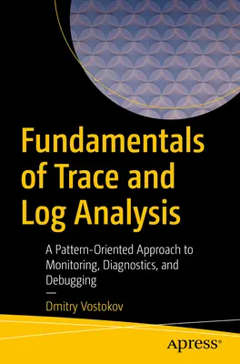 Grundlagen der Trace- und Log-Analyse: Ein musterorientierter Ansatz zur Überwachung, Diagnose und Fehlersuche - Fundamentals of Trace and Log Analysis: A Pattern-Oriented Approach to Monitoring, Diagnostics, and Debugging