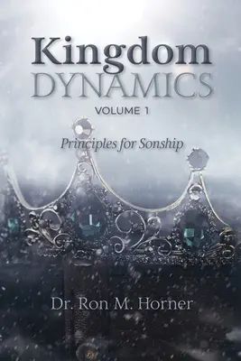 Königreichsdynamik - Band 1: Prinzipien für die Sohnschaft - Kingdom Dynamics - Volume 1: Principles for Sonship