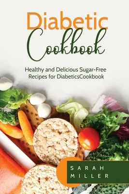 Diabetiker-Kochbuch: Gesunde und leckere zuckerfreie Rezepte für Diabetiker - Diabetic Cookbook: Healthy and Delicious Sugar-Free Recipes for Diabetics