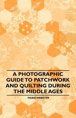 Ein fotografischer Leitfaden für Patchwork und Quilting im Mittelalter - A Photographic Guide to Patchwork and Quilting During the Middle Ages