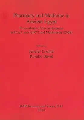 Pharmazie und Medizin im Alten Ägypten: Proceedings der Konferenzen in Kairo (2007) und Manchester (2008) - Pharmacy and Medicine in Ancient Egypt: Proceedings of the conferences held in Cairo (2007) and Manchester (2008)