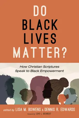 Do Black Lives Matter?: Wie die christlichen Schriften zur Stärkung der Schwarzen beitragen - Do Black Lives Matter?: How Christian Scriptures Speak to Black Empowerment