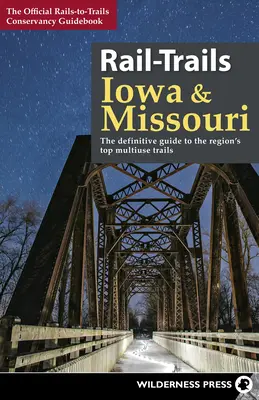 Bahnwanderwege Iowa & Missouri: Der definitive Leitfaden für die besten Mehrzweckwege des Staates - Rail-Trails Iowa & Missouri: The Definitive Guide to the State's Top Multiuse Trails