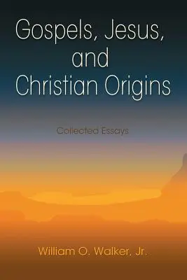 Evangelien, Jesus und die christlichen Ursprünge: Gesammelte Aufsätze - Gospels, Jesus, and Christian Origins: Collected Essays