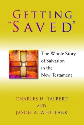 Gerettet werden: Die ganze Geschichte der Erlösung im Neuen Testament - Getting Saved: The Whole Story of Salvation in the New Testament