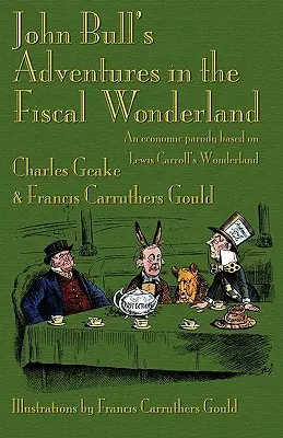 John Bulls Abenteuer im steuerlichen Wunderland: Eine Wirtschaftsparodie auf der Grundlage von Lewis Carrolls Wunderland - John Bull's Adventures in the Fiscal Wonderland: An Economic Parody Based on Lewis Carroll's Wonderland