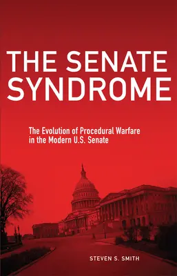 Das Senatssyndrom: Die Entwicklung des Verfahrenskriegs im modernen U.S. Senat Band 12 - The Senate Syndrome: The Evolution of Procedural Warfare in the Modern U.S. Senate Volume 12