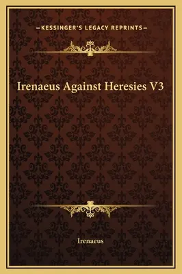 Irenäus gegen die Irrlehren V3 - Irenaeus Against Heresies V3