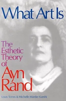 Was Kunst ist: Die ästhetische Theorie von Ayn Rand - What Art Is: The Esthetic Theory of Ayn Rand