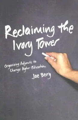 Die Rückeroberung des Elfenbeinturms: Die Organisierung von Lehrbeauftragten zur Veränderung der Hochschulbildung - Reclaiming the Ivory Tower: Organizing Adjuncts to Change Higher Education