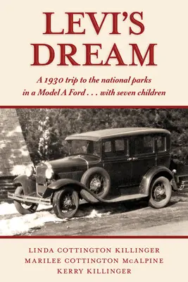 Levi's Traum: Eine Reise zu den Nationalparks 1930 in einem Ford-Modell ... mit sieben Kindern - Levi's Dream: A 1930 Trip to the National Parks in a Model a Ford . . . with Seven Children