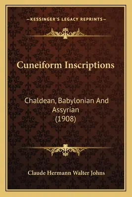 Keilschriftliche Inschriften: Chaldäische, babylonische und assyrische (1908) - Cuneiform Inscriptions: Chaldean, Babylonian And Assyrian (1908)