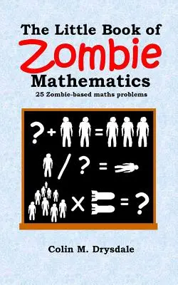 Das kleine Buch der Zombie-Mathematik: 25 auf Zombies basierende Matheaufgaben - The Little Book of Zombie Mathematics: 25 Zombie-based Maths Problems